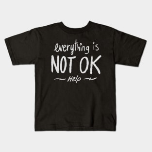 Everything is NOT OK Kids T-Shirt